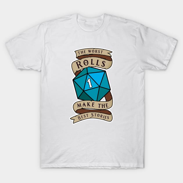 The Worst Rolls Make The Best Stories - Natural 1 - Critical Fail - D&D Blue T-Shirt by SQRL Studios